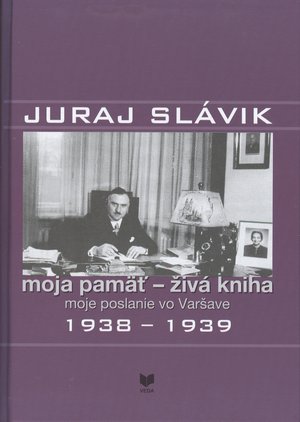 Juraj Slvik. Moja pam - iv kniha : moje poslanie vo Varave II. 1938-1939.