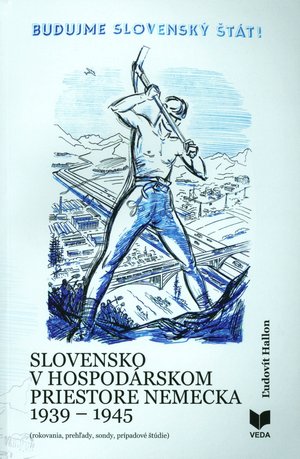 Slovensko v hospodrskom priestore Nemecka 1939-1945 : (rokovania, prehady, sondy, prpadov tdie).
