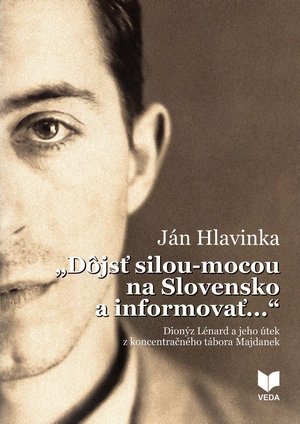 "Djs silou-mocou na Slovensko a informova ..." : Dionz Lnard a jeho tek z koncentranho tbora Majdanek.