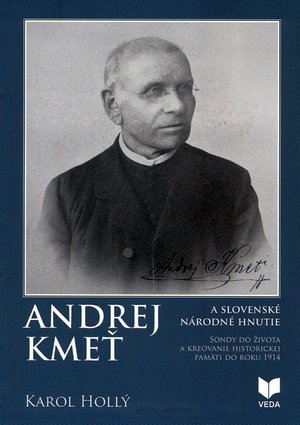 Andrej Kme a slovensk nrodn hnutie : sondy do ivota a kreovanie historickej pamte do roku 1914.