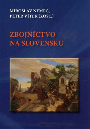 Zbojníctvo na Slovensku : zborník z vedeckej konferencie Liptovský Mikuláš 4.11. 2013.