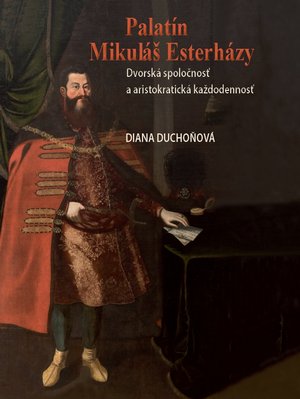 DUCHOOV, Diana - Palatn Mikul Esterhzy : dvorsk spolonos a aristokratick kadodennos