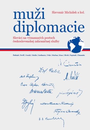 Mui diplomacie : Slovci na vznamnch postoch eskoslovenskej zahraninej sluby