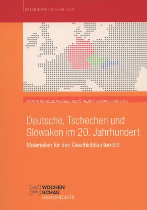 Deutsche, Tschechen und Slowaken im 20. Jahrhundert : Materialien für den Geschichtsunterricht.