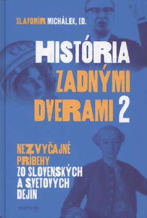 História zadnými dverami II. : nezvyčajné príbehy zo slovenských a svetových dejín.