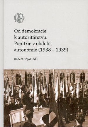 Od demokracie k autoritrstvu. Ponitrie v obdob autonmie (1938 - 1939).