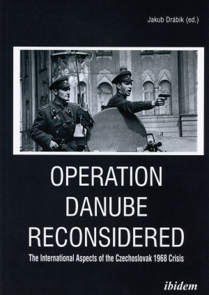 Operation Danube reconsidered : The intenational Aspects of the Czechoslovak 1968 Crisis.