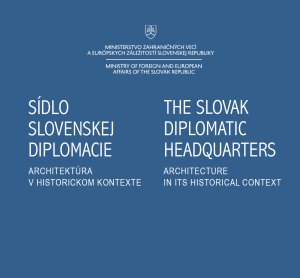 HABERLANDOV, Katarna - Sdlo slovenskej diplomacie : architektra v historickom kontexte = The Slovak Diplomatic Headquarters. Architecture in its Historical Context