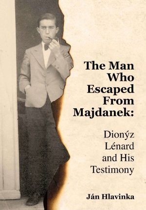 HLAVINKA, Jn: The Man Who Escaped From Majdanek: Dionz Lnard and His Testimony
