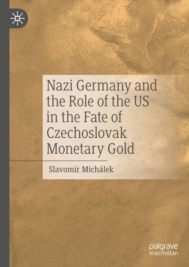 MICHLEK, Slavomr: Nazi Germany and the Role of the US in the Fate of Czechoslovak Monetary Gold